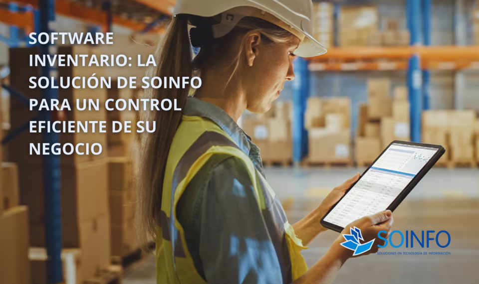 Profesional supervisando inventario en bodega con un tablet que muestra el Software de Inventario de Soinfo Chile.